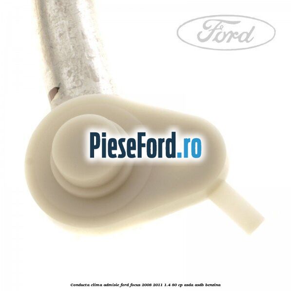 Conducta clima admisie Ford Focus 2008-2011 1.4 80 cp Conducta clima admisie Ford Focus 2008-2011 1.4 80 cp ASDA, ASDB benzina