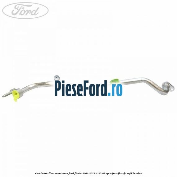 Conducta clima aeroterma Ford Fiesta 2008-2012 1.25 82 cp Conducta clima aeroterma Ford Fiesta 2008-2012 1.25 82 cp SNJA, SNJB, SNJC, SNJD benzina