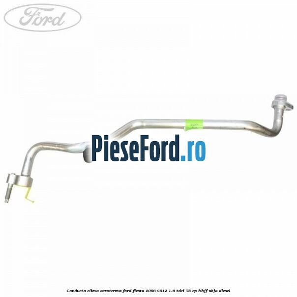 Conducta clima aeroterma Ford Fiesta 2008-2012 1.6 TDCi 75 cp HHJF, UBJA diesel