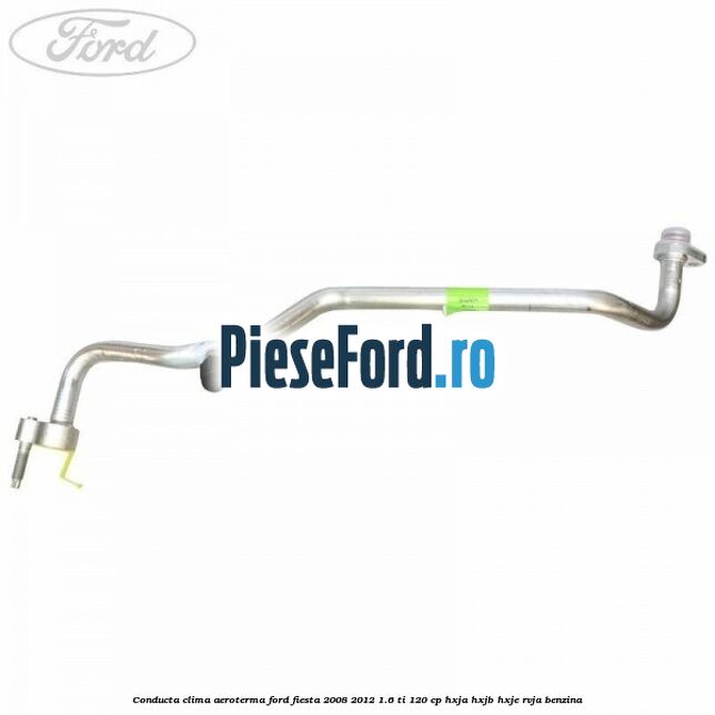 Conducta clima aeroterma Ford Fiesta 2008-2012 1.6 Ti 120 cp HXJA, HXJB, HXJE, RVJA benzina