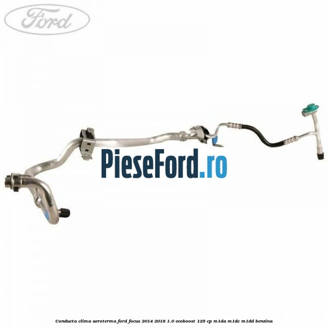 Conducta clima aeroterma Ford Focus 2014-2018 1.0 EcoBoost 125 cp M1DA, M1DC, M1DD benzina