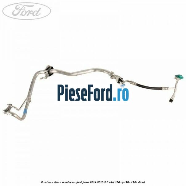 Conducta clima aeroterma Ford Focus 2014-2018 2.0 TDCi 150 cp T7DA, T7DB diesel