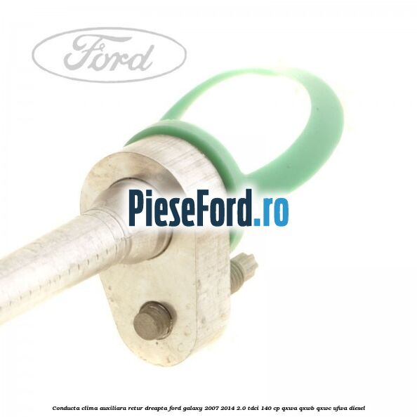 Conducta clima auxiliara retur dreapta Ford Galaxy 2007-2014 2.0 TDCi 140 cp QXWA, QXWB, QXWC, UFWA diesel