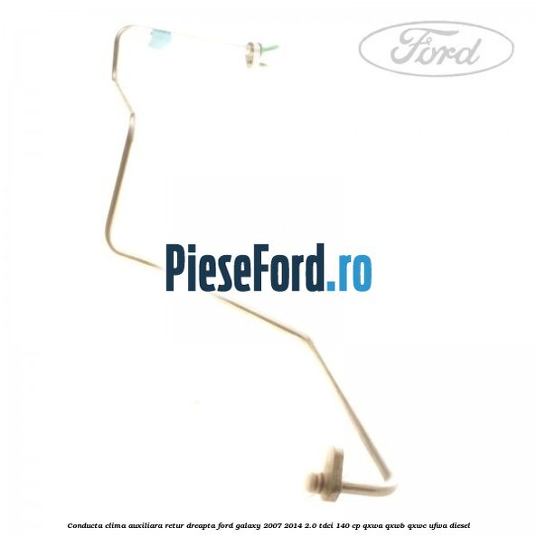 Conducta clima auxiliara retur dreapta Ford Galaxy 2007-2014 2.0 TDCi 140 cp QXWA, QXWB, QXWC, UFWA diesel