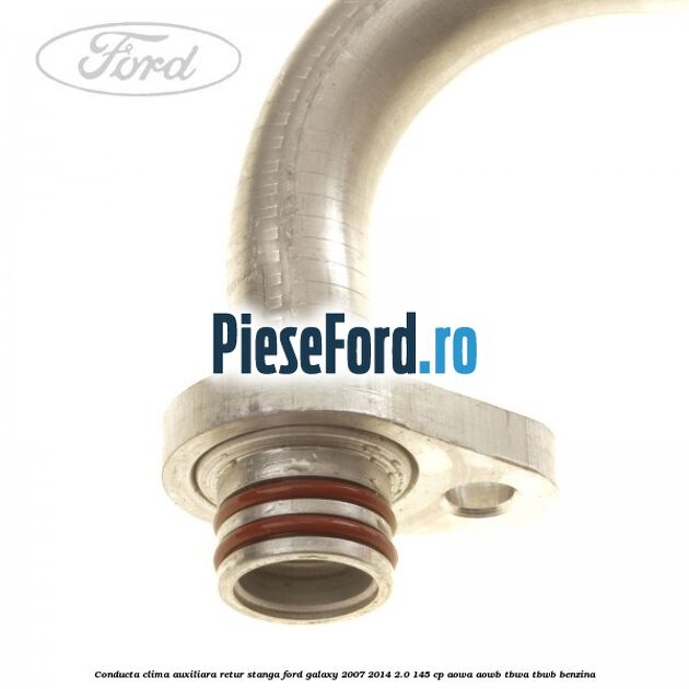 Conducta clima auxiliara retur stanga Ford Galaxy 2007-2014 2.0 145 cp AOWA, AOWB, TBWA, TBWB benzina