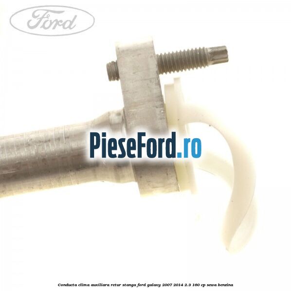 Conducta clima auxiliara retur stanga Ford Galaxy 2007-2014 2.3 160 cp SEWA benzina