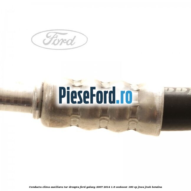 Conducta clima auxiliara tur dreapta Ford Galaxy 2007-2014 1.6 EcoBoost 160 cp JTWA, JTWB benzina