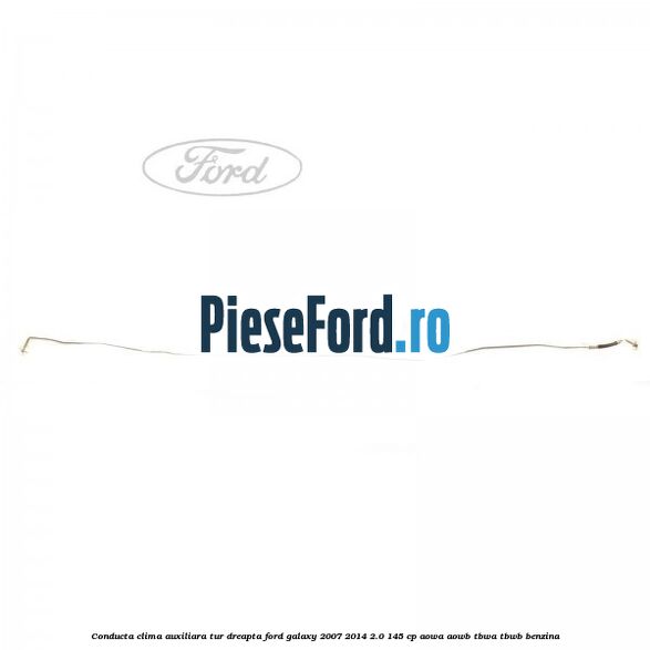 Conducta clima auxiliara tur dreapta Ford Galaxy 2007-2014 2.0 145 cp AOWA, AOWB, TBWA, TBWB benzina