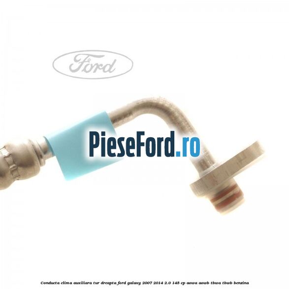Conducta clima auxiliara tur dreapta Ford Galaxy 2007-2014 2.0 145 cp AOWA, AOWB, TBWA, TBWB benzina