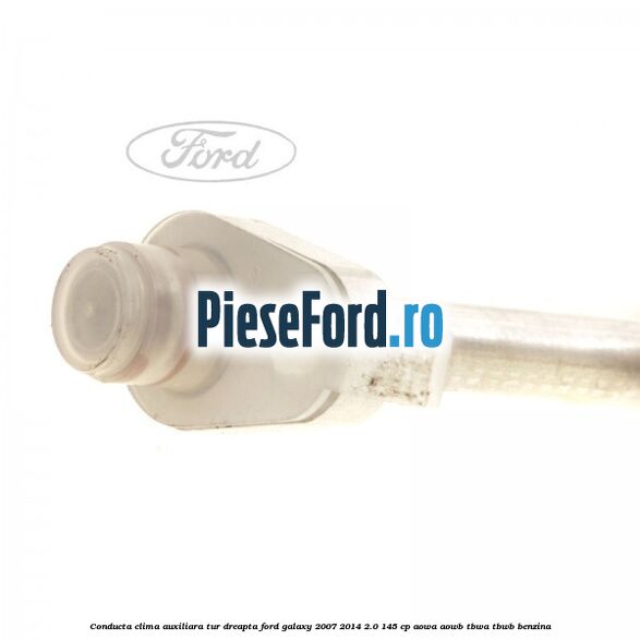 Conducta clima auxiliara tur dreapta Ford Galaxy 2007-2014 2.0 145 cp AOWA, AOWB, TBWA, TBWB benzina