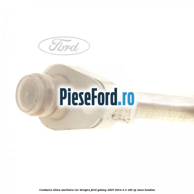 Conducta clima auxiliara tur dreapta Ford Galaxy 2007-2014 2.3 160 cp SEWA benzina