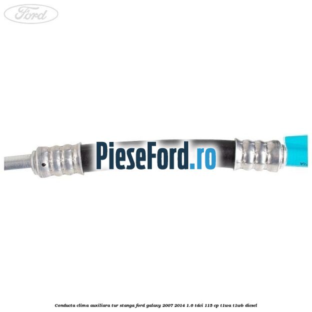 Conducta clima auxiliara tur stanga Ford Galaxy 2007-2014 1.6 TDCi 115 cp T1WA, T1WB diesel