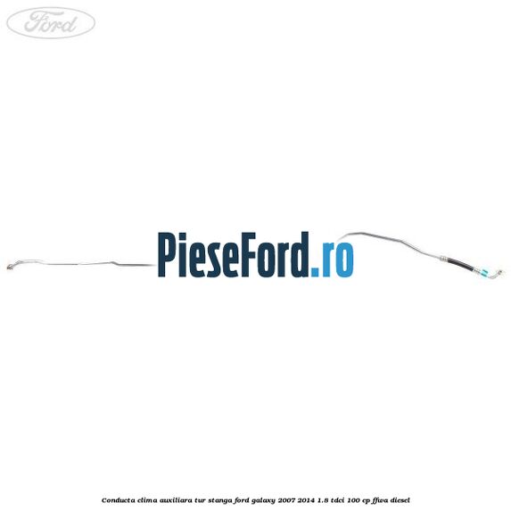Conducta clima auxiliara tur stanga Ford Galaxy 2007-2014 1.8 TDCi 100 cp Conducta clima auxiliara tur stanga Ford Galaxy 2007-2014 1.8 TDCi 100 cp FFWA diesel
