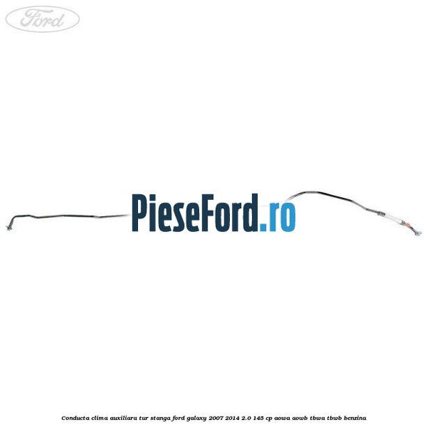 Conducta clima auxiliara tur stanga Ford Galaxy 2007-2014 2.0 145 cp AOWA, AOWB, TBWA, TBWB benzina