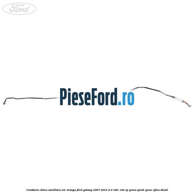 Conducta clima auxiliara tur stanga Ford Galaxy 2007-2014 2.0 TDCi 140 cp QXWA, QXWB, QXWC, UFWA diesel