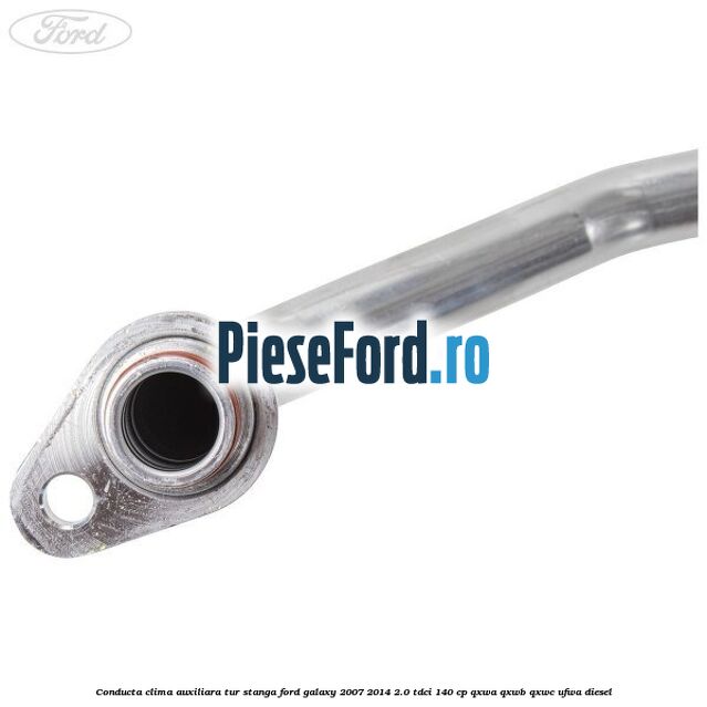 Conducta clima auxiliara tur stanga Ford Galaxy 2007-2014 2.0 TDCi 140 cp QXWA, QXWB, QXWC, UFWA diesel