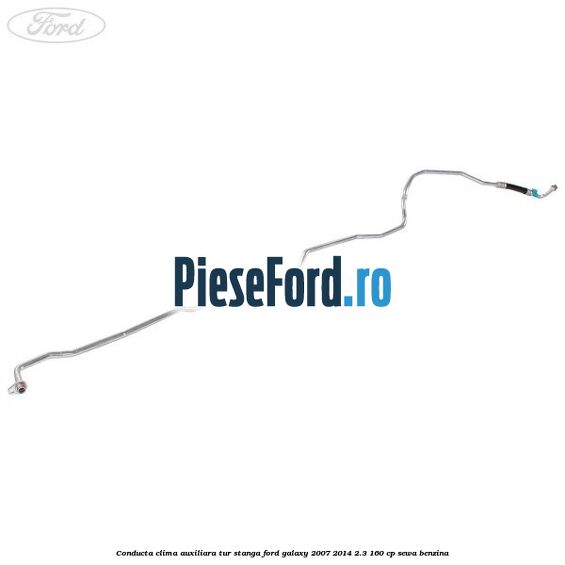 Conducta clima auxiliara tur stanga Ford Galaxy 2007-2014 2.3 160 cp SEWA benzina