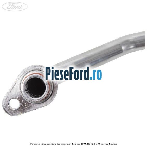 Conducta clima auxiliara tur stanga Ford Galaxy 2007-2014 2.3 160 cp SEWA benzina