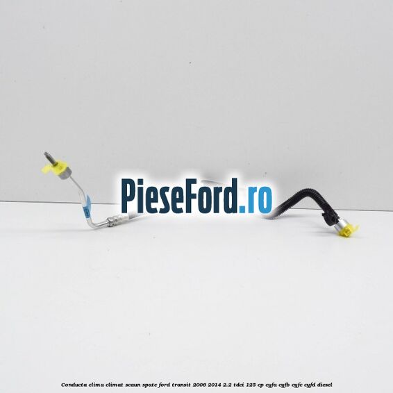 Conducta clima climat scaun spate Ford Transit 2006-2014 2.2 TDCi 125 cp CYFA, CYFB, CYFC, CYFD diesel