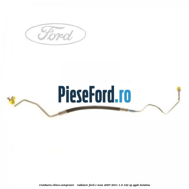 Conducta clima compresor - radiator Ford C-Max 2007-2011 1.8 122 cp QQDC benzina