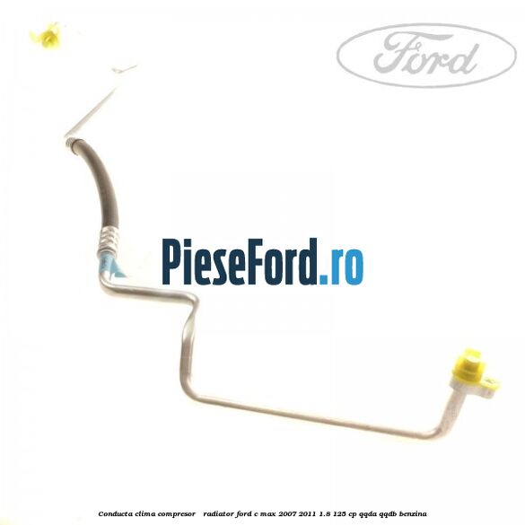 Conducta clima compresor - radiator Ford C-Max 2007-2011 1.8 125 cp QQDA, QQDB benzina