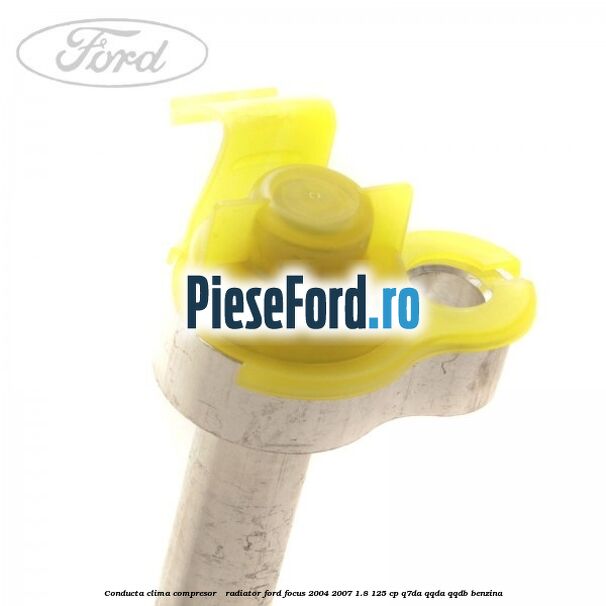 Conducta clima compresor - radiator Ford Focus 2004-2007 1.8 125 cp Q7DA, QQDA, QQDB benzina