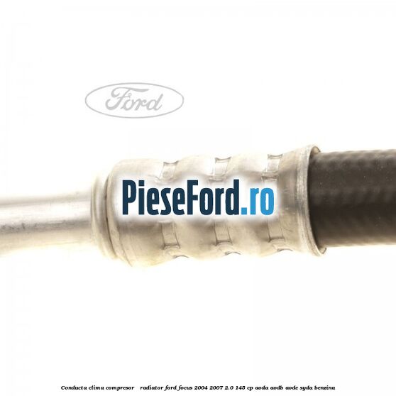 Conducta clima compresor - radiator Ford Focus 2004-2007 2.0 145 cp AODA, AODB, AODE, SYDA benzina