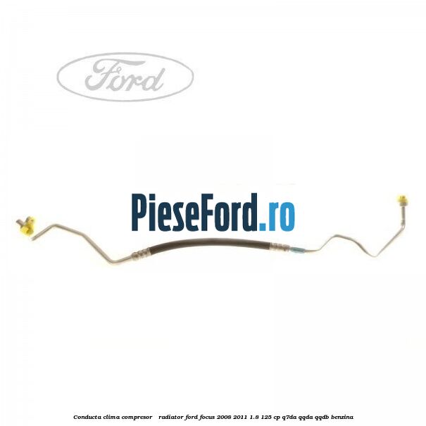 Conducta clima compresor - radiator Ford Focus 2008-2011 1.8 125 cp Q7DA, QQDA, QQDB benzina