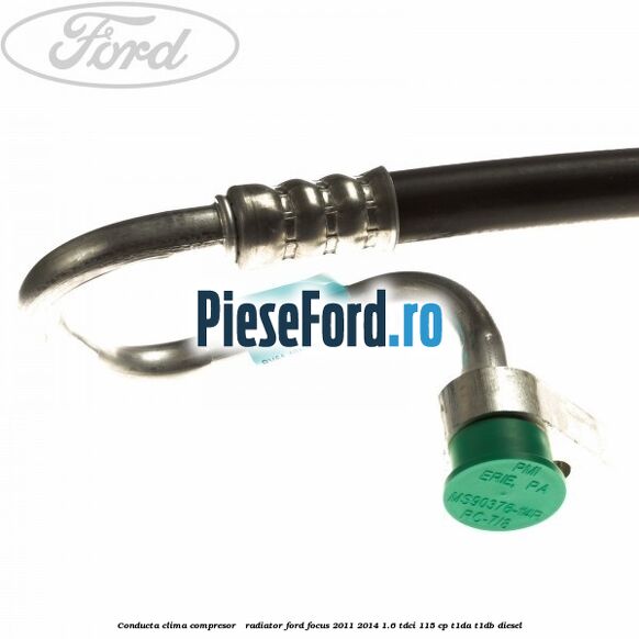 Conducta clima compresor - radiator Ford Focus 2011-2014 1.6 TDCi 115 cp T1DA, T1DB diesel