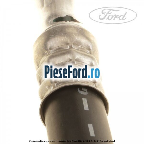 Conducta clima compresor - radiator Ford Focus 2011-2014 2.0 TDCi 140 cp Conducta clima compresor - radiator Ford Focus 2011-2014 2.0 TDCi 140 cp UFDB diesel
