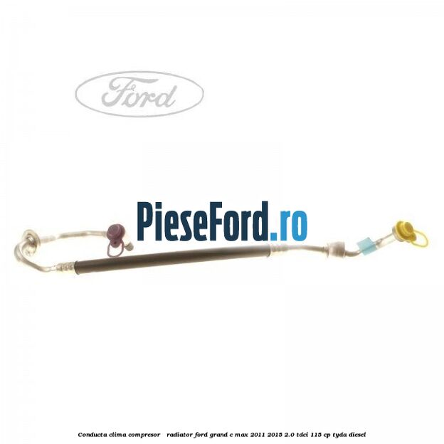 Conducta clima compresor - radiator Ford Grand C-Max 2011-2015 2.0 TDCi 115 cp TYDA diesel