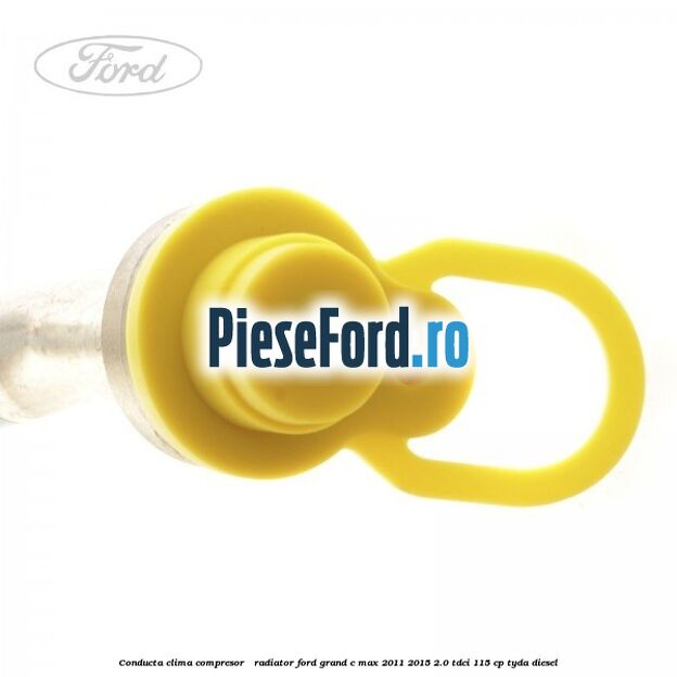 Conducta clima compresor - radiator Ford Grand C-Max 2011-2015 2.0 TDCi 115 cp TYDA diesel