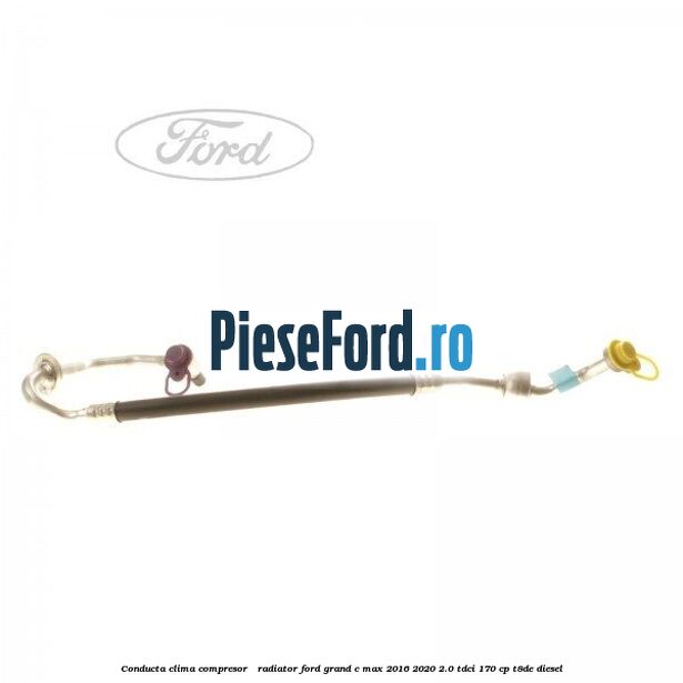 Conducta clima compresor - radiator Ford Grand C-Max 2016-2020 2.0 TDCi 170 cp T8DE diesel