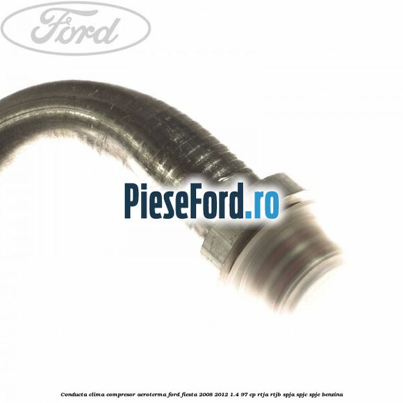 Conducta clima compresor aeroterma Ford Fiesta 2008-2012 1.4 97 cp RTJA, RTJB, SPJA, SPJC, SPJE benzina