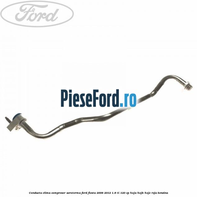 Conducta clima compresor aeroterma Ford Fiesta 2008-2012 1.6 Ti 120 cp HXJA, HXJB, HXJE, RVJA benzina