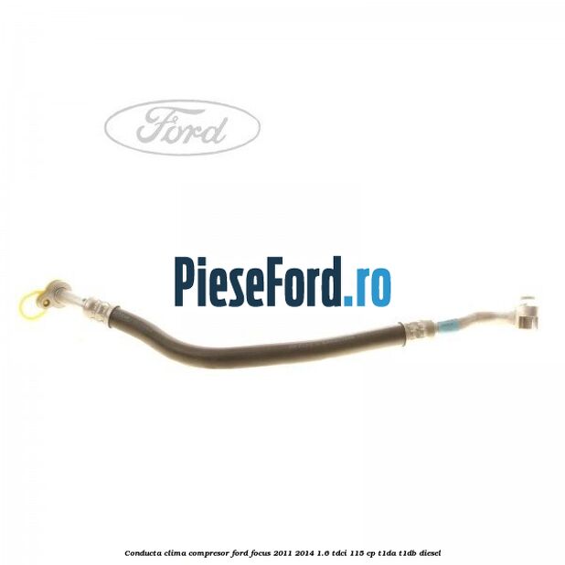 Conducta clima compresor Ford Focus 2011-2014 1.6 TDCi 115 cp T1DA, T1DB diesel