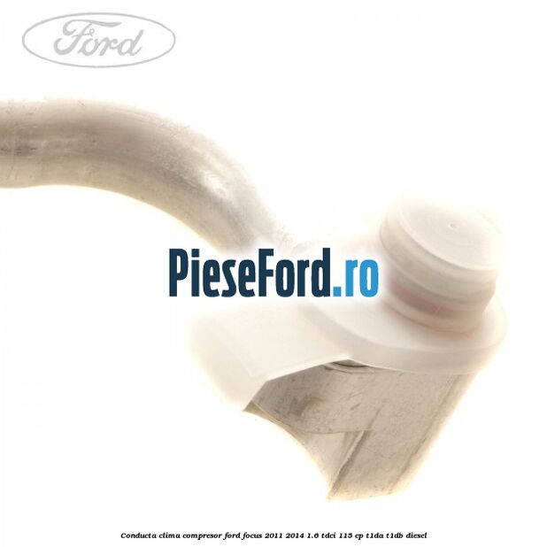 Conducta clima compresor Ford Focus 2011-2014 1.6 TDCi 115 cp T1DA, T1DB diesel