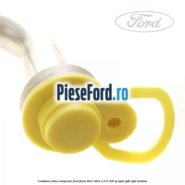 Conducta clima compresor Ford Focus 2011-2014 1.6 Ti 105 cp Conducta clima compresor Ford Focus 2011-2014 1.6 Ti 105 cp IQDA, IQDB, IQDC benzina