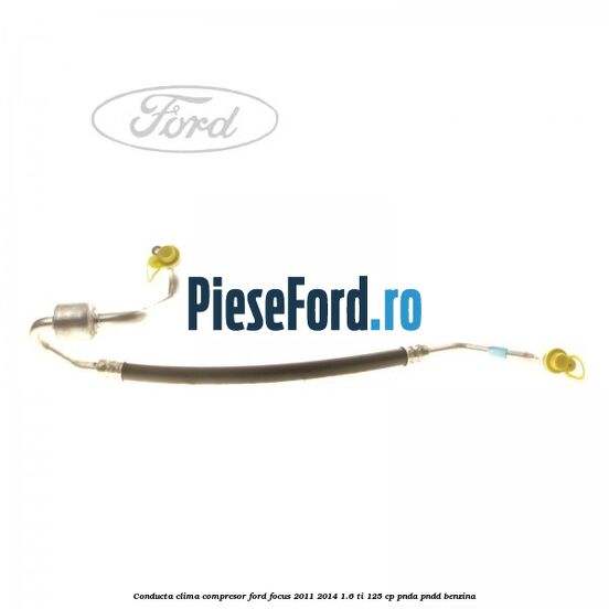 Conducta clima compresor Ford Focus 2011-2014 1.6 Ti 125 cp PNDA, PNDD benzina