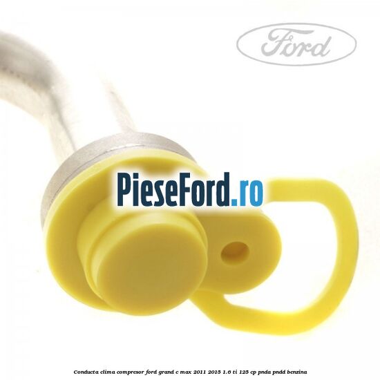 Conducta clima compresor Ford Grand C-Max 2011-2015 1.6 Ti 125 cp PNDA, PNDD benzina