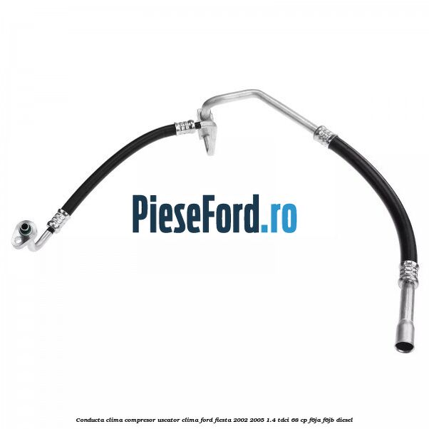 Conducta clima compresor uscator clima Ford Fiesta 2002-2005 1.4 TDCi 68 cp F6JA, F6JB diesel