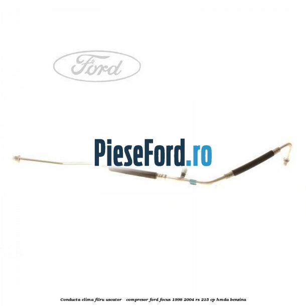 Conducta clima filru uscator - compresor Ford Focus 1998-2004 RS 215 cp HMDA benzina