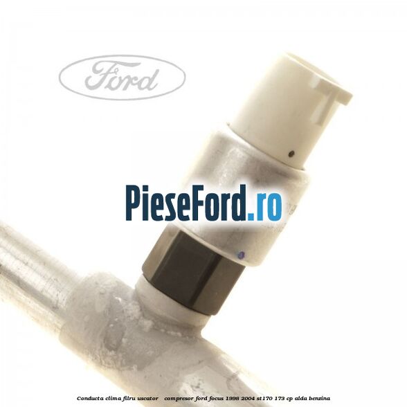 Conducta clima filru uscator - compresor Ford Focus 1998-2004 ST170 173 cp ALDA benzina