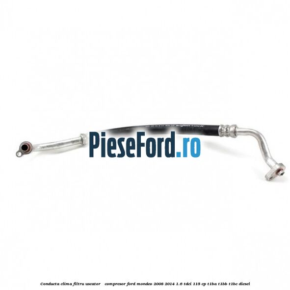 Conducta clima filtru uscator - compresor Ford Mondeo 2008-2014 1.6 TDCi 115 cp T1BA, T1BB, T1BC diesel