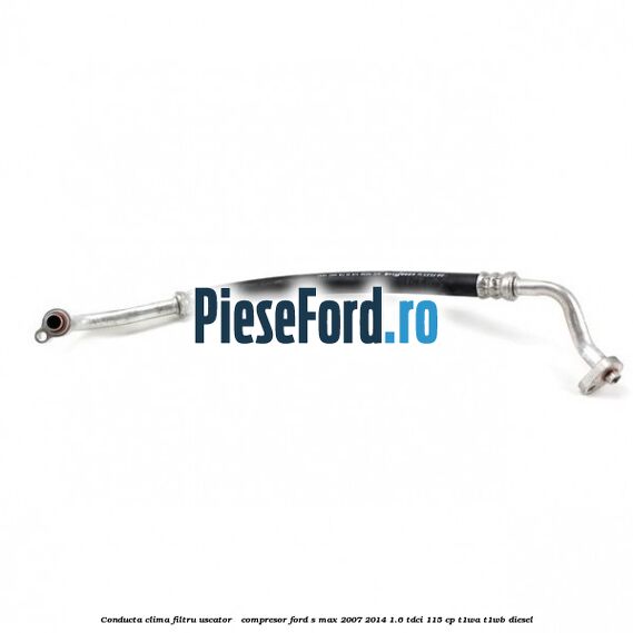 Conducta clima filtru uscator - compresor Ford S-Max 2007-2014 1.6 TDCi 115 cp T1WA, T1WB diesel