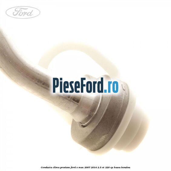 Conducta clima presiune Ford S-Max 2007-2014 2.5 ST 220 cp Conducta clima presiune Ford S-Max 2007-2014 2.5 ST 220 cp HUWA benzina