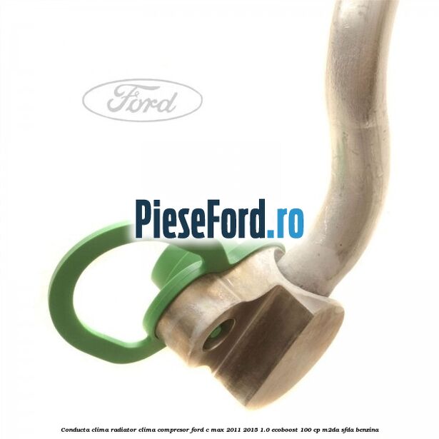 Conducta clima radiator clima compresor Ford C-Max 2011-2015 1.0 EcoBoost 100 cp M2DA, SFDA benzina