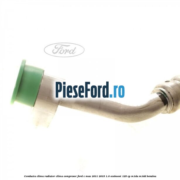 Conducta clima radiator clima compresor Ford C-Max 2011-2015 1.0 EcoBoost 125 cp M1DA, M1DD benzina