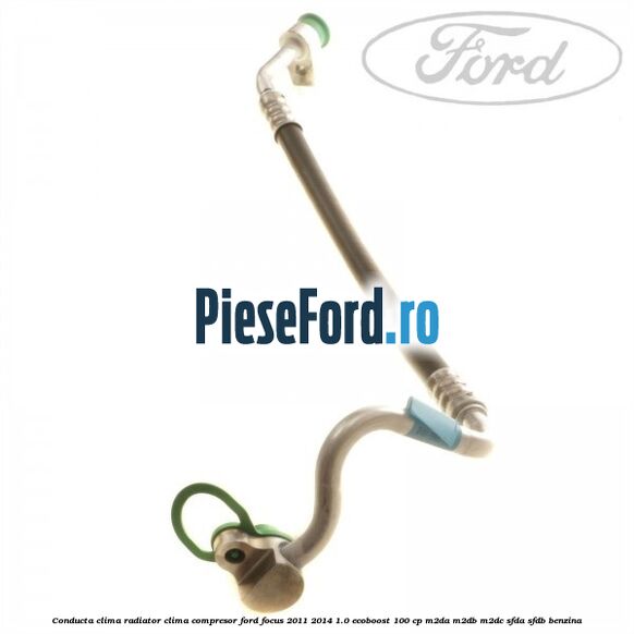 Conducta clima radiator clima compresor Ford Focus 2011-2014 1.0 EcoBoost 100 cp M2DA, M2DB, M2DC, SFDA, SFDB benzina