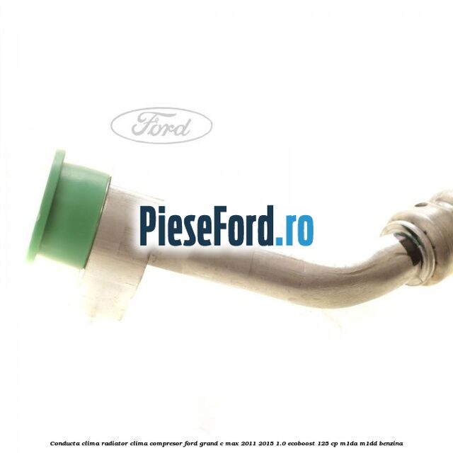 Conducta clima radiator clima compresor Ford Grand C-Max 2011-2015 1.0 EcoBoost 125 cp M1DA, M1DD benzina